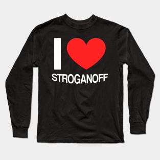 I love stroganoff Long Sleeve T-Shirt